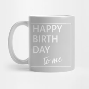 Happy Birthday to Me Mug